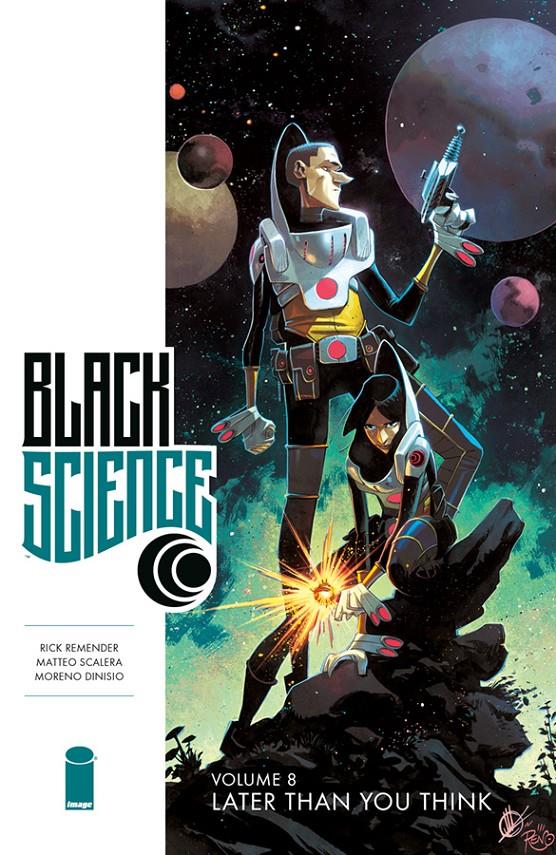 USA BLACK SCIENCE VOL 08 TP LATER THAN YOU THINK | 978153430694351699 | RICK REMENDER - MATTEO SCALERA - MORENO DINISIO | Universal Cómics