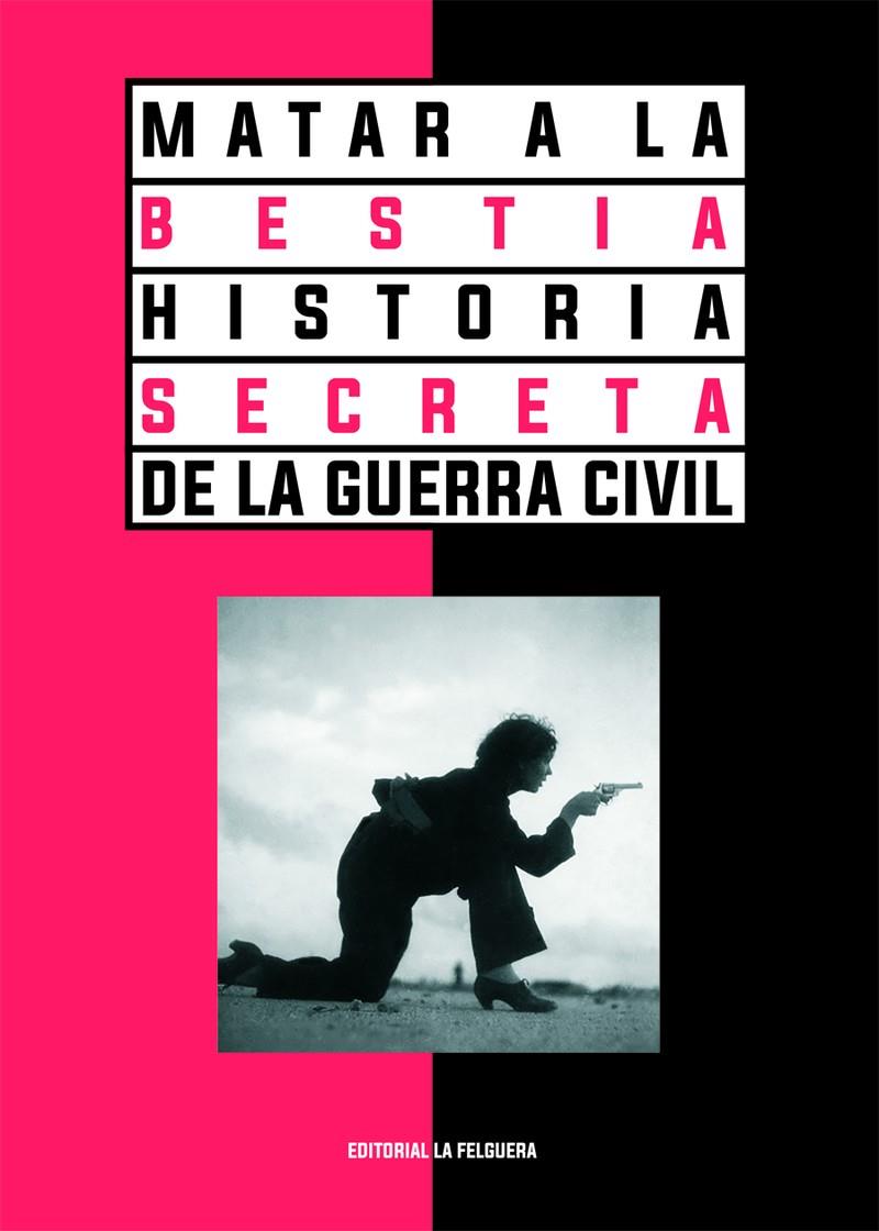 MATAR A LA BESTIA, HISTORIA SECRETA DE LA GUERRA CIVIL | 9788412466959 | SERVANDO ROCHA - VARIOS AUTORES | Universal Cómics