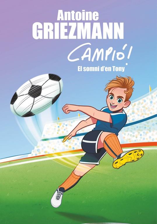 EL SOMNI D'EN TONY (CAMPIÓ! 1) | 9788416712823 | ANTOINE GRIEZMANN | Universal Cómics