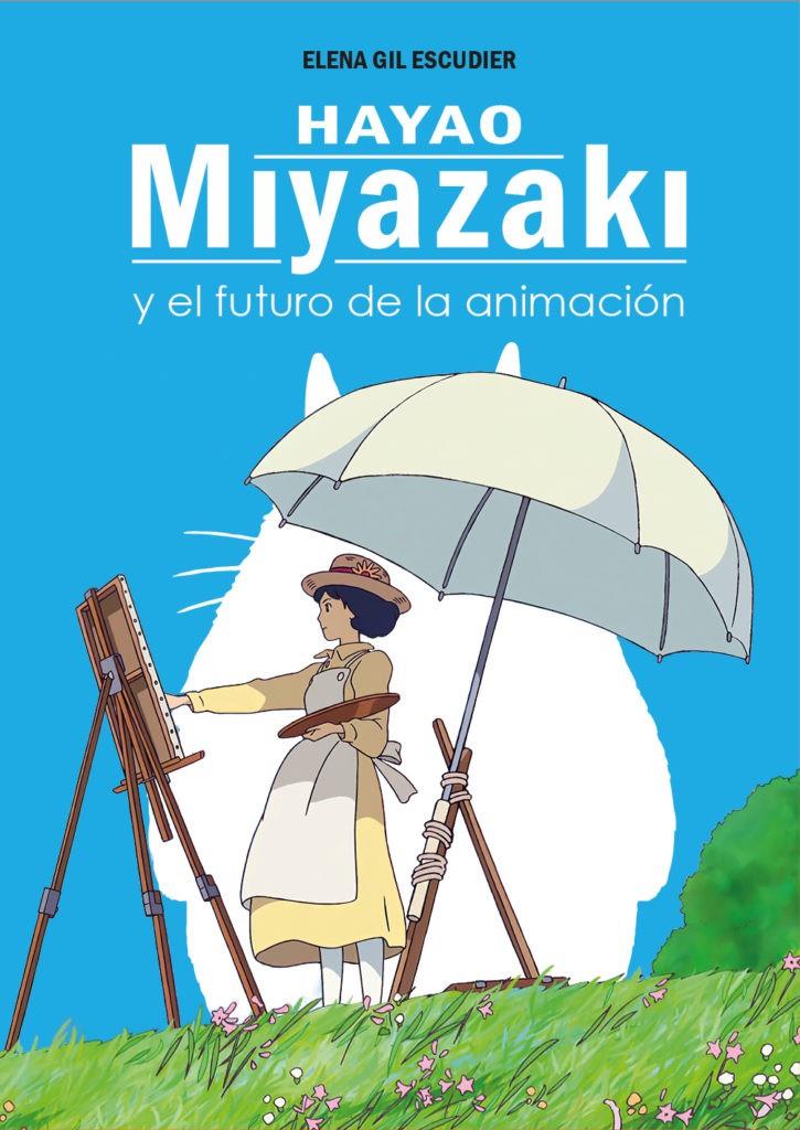 HAYAO MIYAZAKI Y EL FUTURO DE LA ANIMACIÓN | 9788419740472 | ELENA GIL ESCUDIER | Universal Cómics