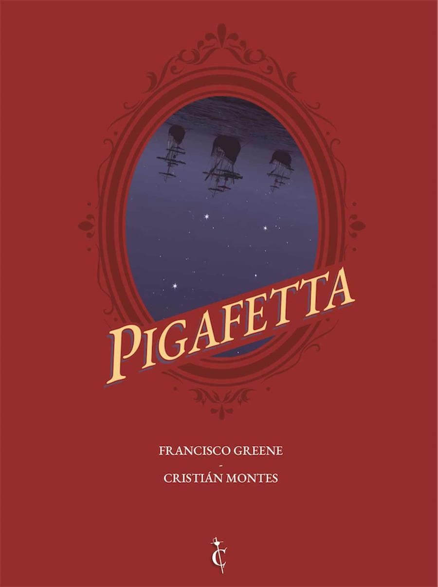PIGAFETTA | 9788409390755 | FRANCISCO GREENE - CRISTIAN MONTES | Universal Cómics