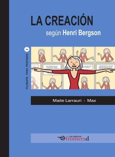 LA CREACIÓN SEGÚN HENRI BERGSON | 9788494285370 | MAITE LARRAURI -  MAX | Universal Cómics