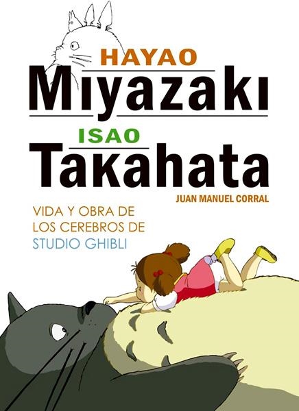 HAYAO MIYAZAKI E ISAO TAKAHATA, VIDA Y OBRA DE LOS CEREBROS DE STUDIO GHIBLI | 9788416436804 | JUAN MANUEL CORRAL