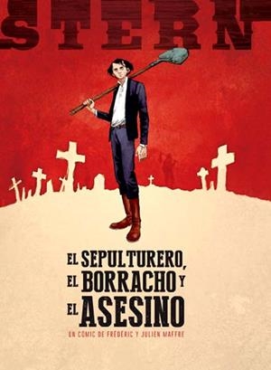 STERN # 1 EL SEPULTURERO, EL BORRACHO Y EL ASESINO | 9788467924824 | FRÉDÉRIC MAFFRE - JULIEN MAFFRE | Universal Cómics