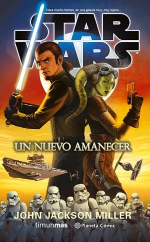 STAR WARS UN NUEVO AMANECER NOVELA | 9788416889716 | JOHN JACKSON MILLER | Universal Cómics