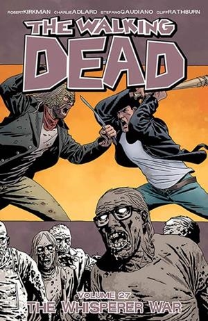 USA WALKING DEAD VOL 27 THE WHISPERER WAR TP | 978153430052151499 | ROBERT KIRKMAN  -  CHARLIE ADLARD - STEFANO GAUDIANO - CLIFF RATHBURN | Universal Cómics