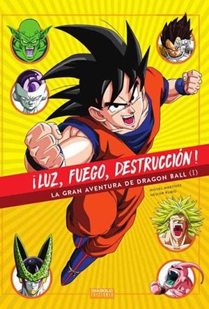 LUZ, FUEGO, DESTRUCCIÓN ! LA GRAN AVENTURA DE DRAGON BALL # 01 | 9788494699559 | MIGUEL MARTINEZ - NESTOR RUBIO | Universal Cómics