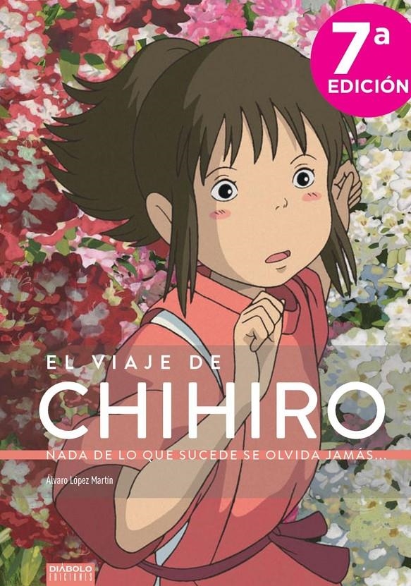 EL VIAJE DE CHIHIRO, NADA DE LO QUE SUCEDE SE OLVIDA JAMÁS 7ª EDICIÓN | 9788494699580 | ÁLVARO LOPEZ MARTIN | Universal Cómics