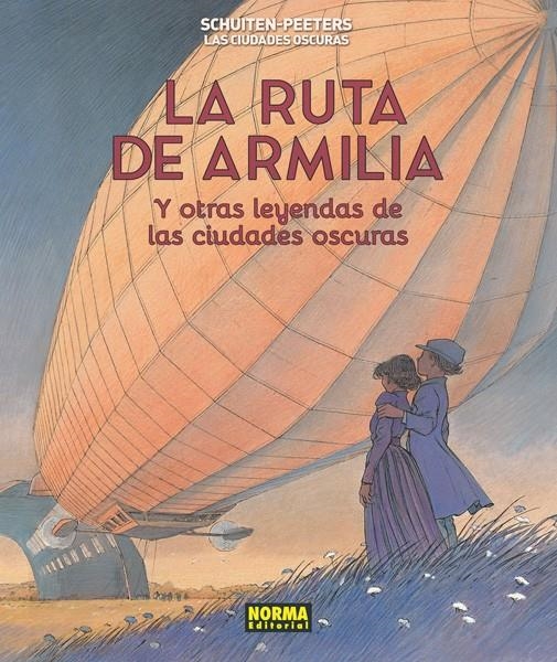 LAS CIUDADES OSCURAS # 04 LA RUTA DE ARMILIA Y OTRAS LEYENDAS DE LAS CIUDADES OSCURAS | 9788467927887 | FRANCOISE SCHUITEN - BENOIT PEETERS | Universal Cómics