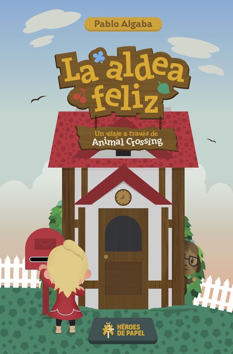 LA ALDEA FELIZ, UN VIAJE A TRAVES DE ANIMAL CROSSING | 9788494714924 | PABLO ALGABA | Universal Cómics
