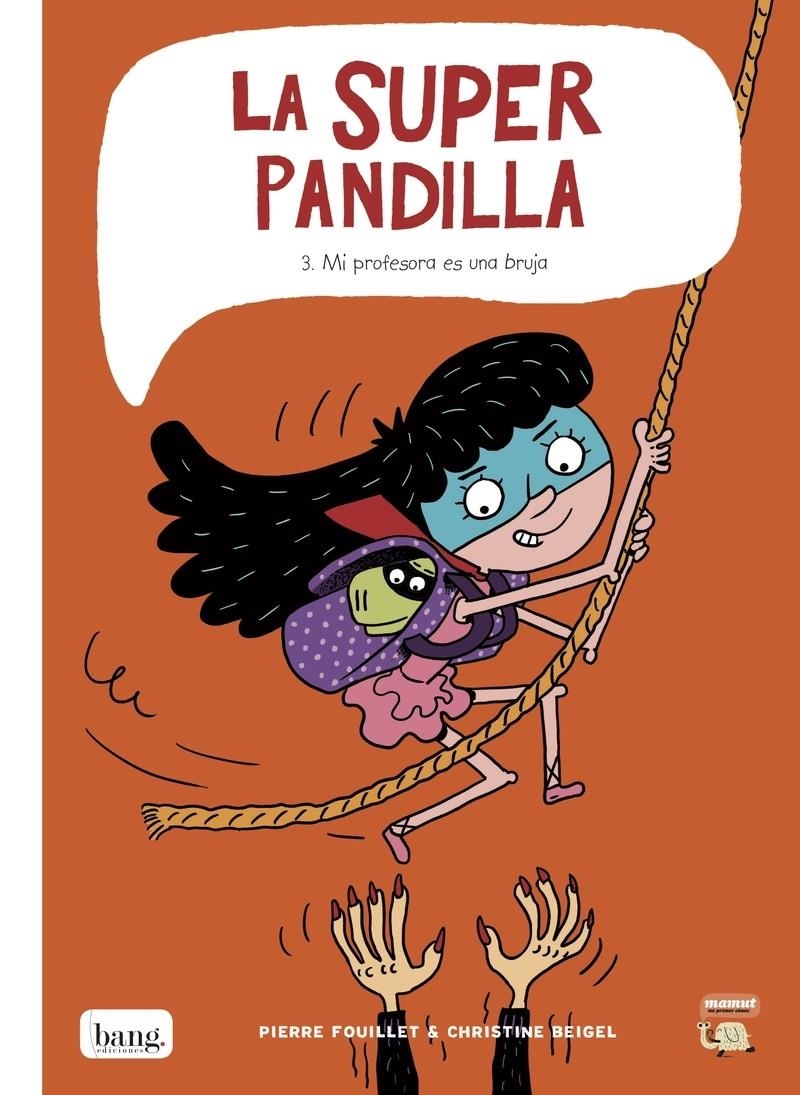 LA SUPER PANDILLA # 03 MI PROFESORA ES UNA BRUJA | 9788416114887 | CHRISTINE BEIGEL - PIERRE FOUILLET | Universal Cómics