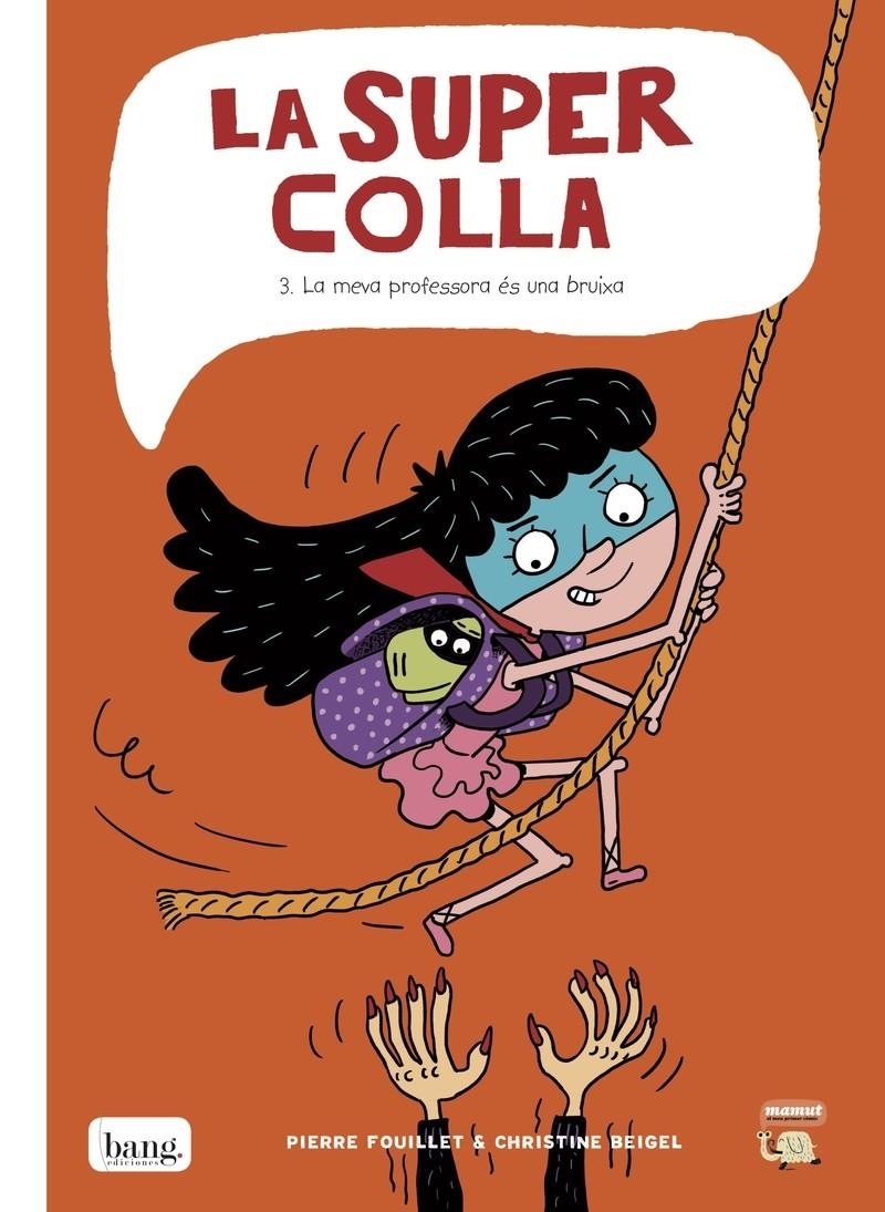 LA SUPER COLLA # 03 LA MEVA PORFESSORA ÉS UNA BRUIXA EDICIÓ EN CATALÀ | 9788416114894 | CHRISTINE BEIGEL - PIERRE FOUILLET