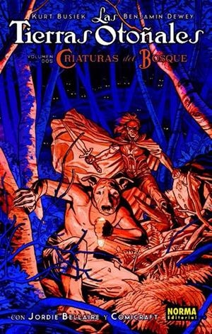 LAS TIERRAS OTOÑALES # 02 CRIATURAS EL BOSQUE | 9788467927900 | KURT BUSIEK - BENJAMIN DEWEY - JORDIE BELLAIRE