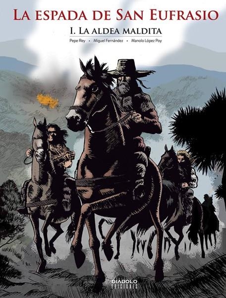 LA ESPADA DE SAN EUFRASIO # 01 LA ALDEA MALDITA | 9788494727269 | PEPE REY - MANOLO LOPEZ POY - MIGUEL ANGEL FERNÁNDEZ | Universal Cómics