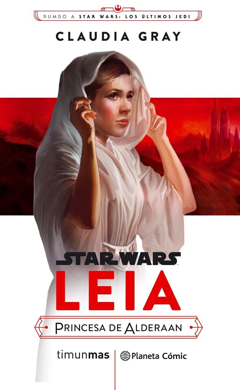 STAR WARS EPISODIO VIII LEIA PRINCESA DE ALDERAAN | 9788491469391 | CLAUDIA GRAY | Universal Cómics