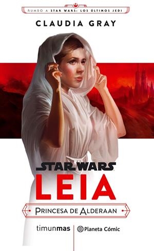STAR WARS EPISODIO VIII LEIA PRINCESA DE ALDERAAN | 9788491469391 | CLAUDIA GRAY | Universal Cómics
