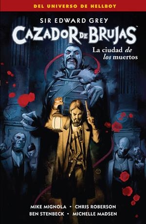 CAZADOR DE BRUJAS # 04 LA CIUDAD DE LOS MUERTOS | 9788467927214 | MIKE MIGNOLA - CHRIS ROBERSON - BEN STENBECK - MICHELLE MADSEN | Universal Cómics