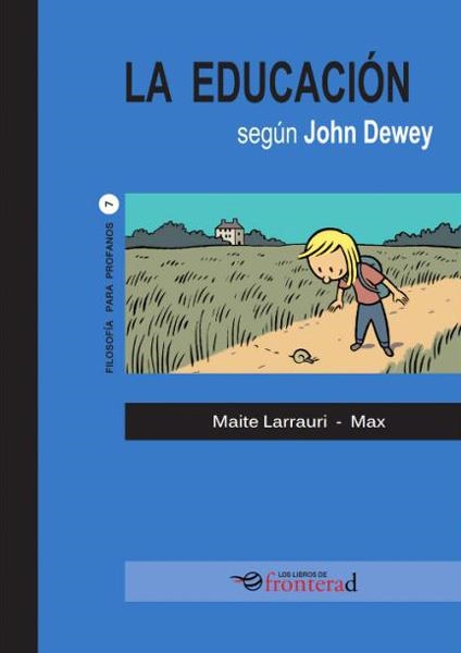 LA EDUCACIÓN SEGÚN JOHN DEWEY | 9788494542671 | MAITE LARRAURI - MAX | Universal Cómics