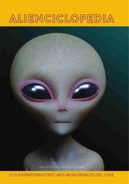 ALIENCICLOPEDIA, LOS EXTRATERRESTRES MÁS MEMORABLES DEL CINE | 9788494770074 | JUAN LUIS SANCHEZ - LUIS MIGUEL CARMONA | Universal Cómics