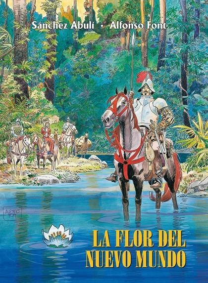 LA FLOR DEL NUEVO MUNDO DE ALFONSO FONT | 9788491465904 | ALFONSO FONT - ENRIQUE SANCHEZ ABULI | Universal Cómics