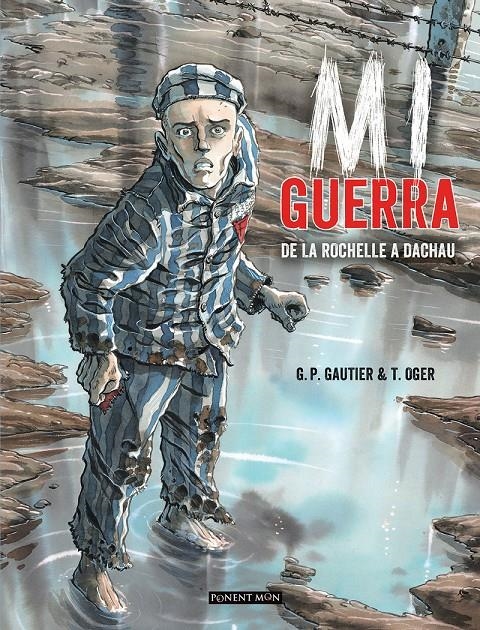 MI GUERRA, DE LA ROCHELLE A DACHAU | 9788492444571 | TIBURCE OGER - GUY-PIERRE GAUTIER | Universal Cómics