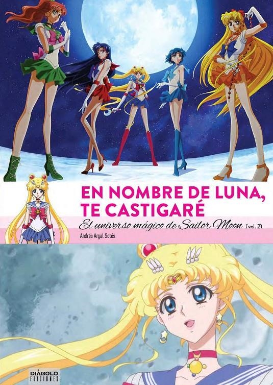 EN NOMBRE DE LUNA TE CASTIGARÉ, EL UNIVERSO MÁGICO DE SAILOR MOON # 02 | 9788494819216 | ANDRÉS ARGAL SOTES | Universal Cómics