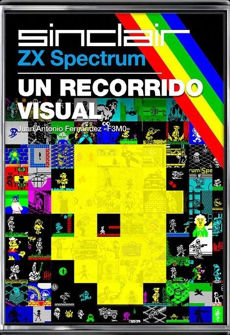 ZX SPECTRUM UN RECORRIDO VISUAL | 9788417389307 | J. ANTONIO FERNÁNDEZ MORENO | Universal Cómics