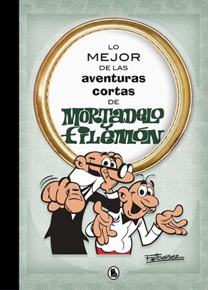 LO MEJOR DE LAS AVENTURAS CORTAS DE MORTADELO Y FILEMÓN | 9788402421555 | FRANCISCO IBAÑEZ | Universal Cómics