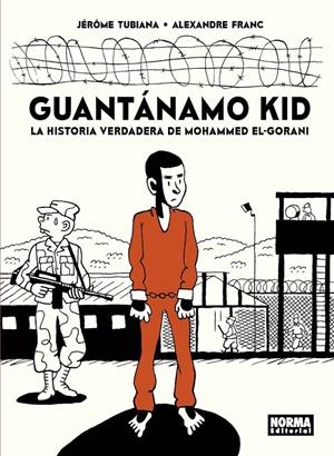 GUANTÁNAMO KID, LA HISTORIA VERDADERA DE MOHAMMED EL-GORANI | 9788467933253 | JÉRÔME TUBIANA - ALEXANDRE FRANC