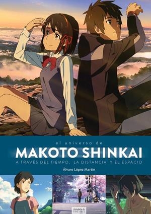 MAKOTO SHINKAI, A TRAVÉS DEL TIEMPO, EL ESPACIO Y LA DISTANCIA | 9788494903069 | ALVARO LOPEZ MARTIN | Universal Cómics
