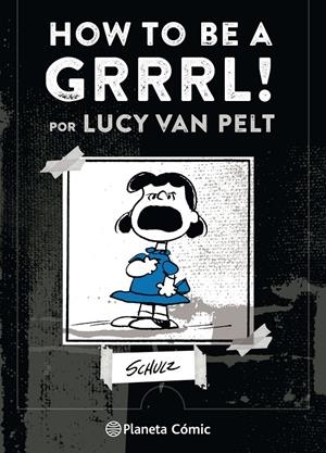 HOW TO BE A GRRRRRL | 9788491737414 | CHARLES M. SCHULTZ - LUCY VAN PELT | Universal Cómics