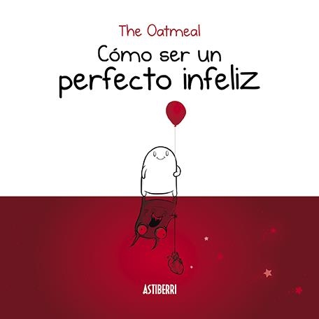 COMO SER UN PERFECTO INFELIZ | 9788416880935 | THE OATMEAL | Universal Cómics