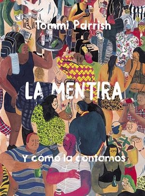 LA MENTIRA Y COMO LA CONTAMOS | 9788416880942 | TOMMI PARRISH | Universal Cómics