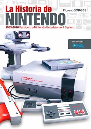 LA HISTORIA DE NINTENDO VOLUMEN 3 (1983-2016) FAMICOM O NINTENDO ENTERTAINMENT SYSTEM | 9788417649104 | FLORENT GORGES | Universal Cómics