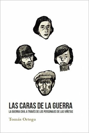 LAS CARAS DE LA GUERRA | 9788409054022 | TOMAS ORTEGA | Universal Cómics