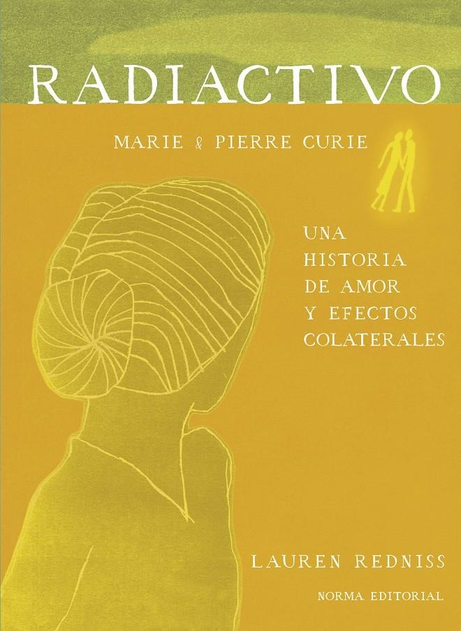 RADIACTIVO, MARIE & PIERRE CURIE, UNA HISTORIA DE AMOR Y EFECTOS COLATERALES | 9788467934489 | LAUREN REDNISS | Universal Cómics