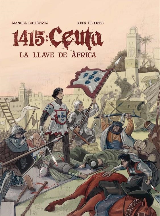 HISTORIA DE ESPAÑA EN VIÑETAS # 09 1415 CEUTA, LA LLAVE DE ÁFRICA | 9788409087266 | MANUEL GUTIERREZ - KEPA DE ORBE