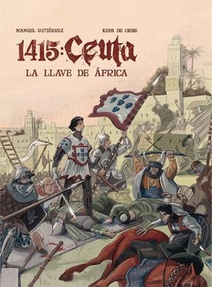 HISTORIA DE ESPAÑA EN VIÑETAS # 09 1415 CEUTA, LA LLAVE DE ÁFRICA | 9788409087266 | MANUEL GUTIERREZ - KEPA DE ORBE | Universal Cómics