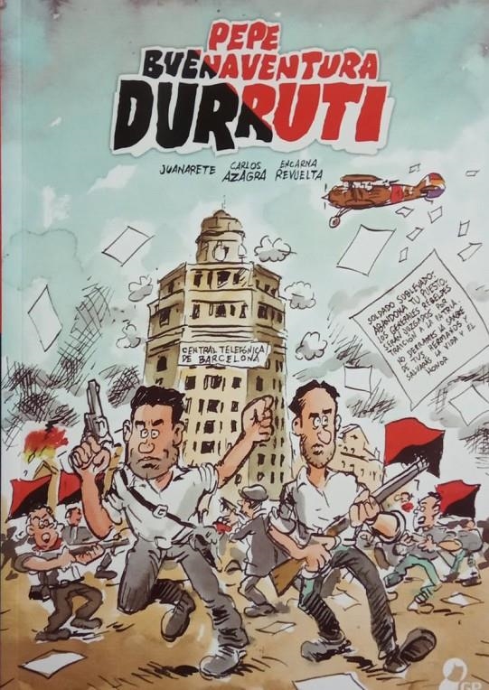 PEPE BUENAVENTURA DURRUTI | 9788494848469 | JUANARETE - CARLOS AZAGRA - ENCARNA REVUELTA | Universal Cómics