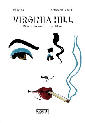 VIRGINIA HILL, DIARIO DE UNA MUJER LIBRE | 9788412033397 | MK DEVILLE - CHRISTOPHE GIRARD | Universal Cómics