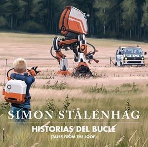 HISTORIAS DEL BUCLE | 9788417771164 | SIMON STÅLENHAG  | Universal Cómics