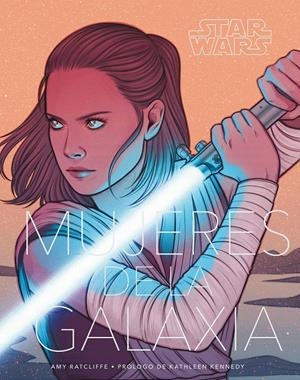 STAR WARS MUJERES DE LA GALAXIA | 9788491740117 | AMY RATCLIFFE | Universal Cómics