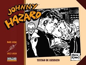 JOHNNY HAZARD TIRAS DIARIAS # 09 DE 1957 A 1959 TESTIGO DE ASESINATO | 9788417956493 | FRANK ROBBINS | Universal Cómics