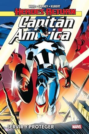 CAPITÁN AMERICA HEROES RETURN, SERVIR Y PROTEGER INTEGRAL | 9788413344805 | MARK WAID - ANDY KUBERT - RON GARNEY | Universal Cómics