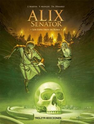 ALIX SENATOR # 09 LOS ESPECTROS DE ROMA | 9788412180930 | JACQUES MARTIN - VALERIE MANGIN - THIERRY DEMAREZ | Universal Cómics