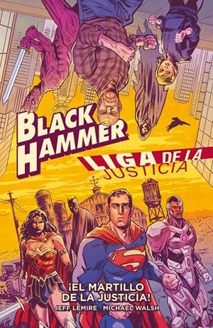 BLACK HAMMER / LIGA DE LA JUSTICIA ¡EL MARTILLO DE LA JUSTICIA! | 9788418382130 | JEFF LEMIRE - MICHAEL WALSH | Universal Cómics