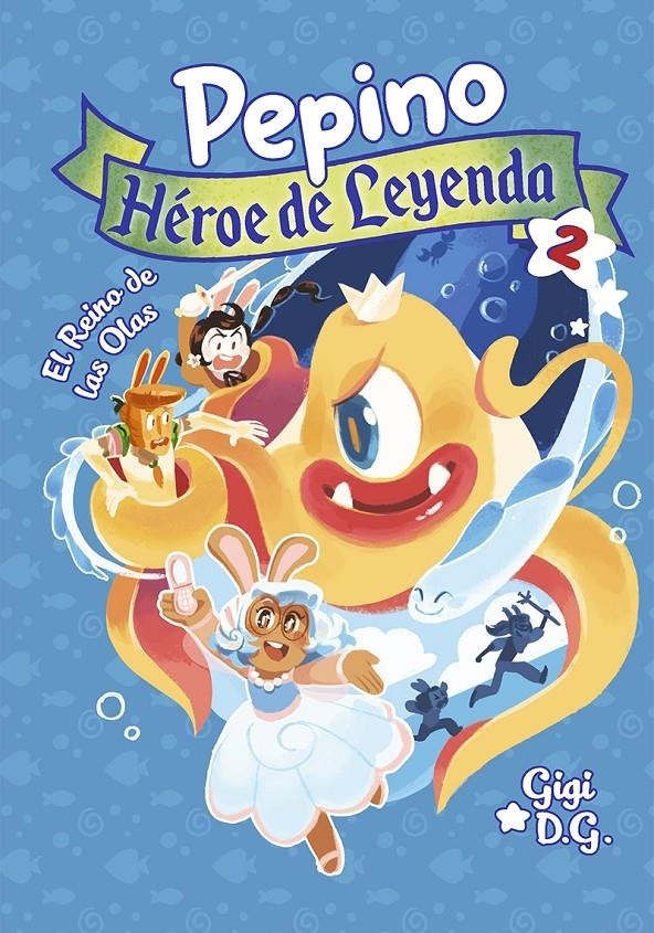 PEPINO, HÉROE DE LEYENDA # 02 EL REINO DE LAS OLAS | 9788494598487 | D. G. GIGI | Universal Cómics