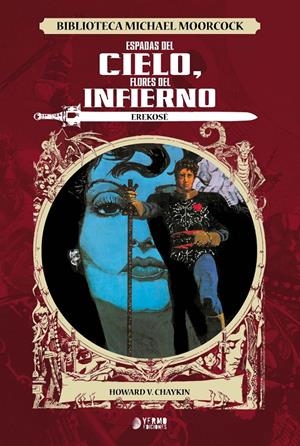 BIBLIOTECA MICHAEL MOORCOCK EREKOSE ESPADAS DEL CIELO, FLORES DEL INFIERNO | 9788417957421 | MICHAEL MOORCOCK - HOWARD CHAYKIN | Universal Cómics