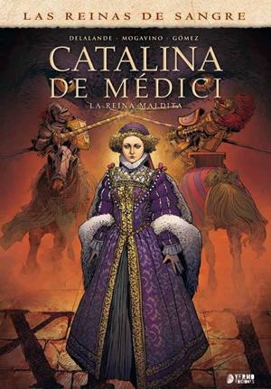 CATALINA DE MÉDICI, LA REINA MALDITA INTEGRAL | 9788417957445 | SIMONA MOGAVINO - ARNAUD DELALANDE - CARLOS GÓMEZ