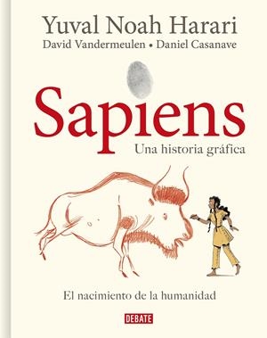 SAPIENS, UNA HISTORIA GRÁFICA # 01 EL NACIMIENTO DE LA HUMANIDAD | 9788418006814 | YUVAL NOAH HARARI - DAVID VANDERMEULEN -  DANIEL CASANAVE | Universal Cómics